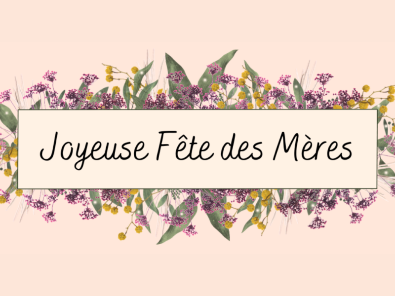 Joyeuse Fête des Mères